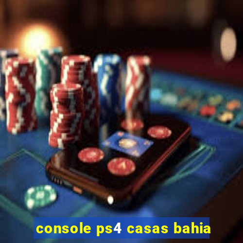 console ps4 casas bahia